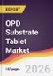 OPD Substrate Tablet Market Report: Trends, Forecast and Competitive Analysis to 2031 - Product Thumbnail Image