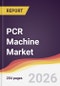 PCR Machine Market Report: Trends, Forecast and Competitive Analysis to 2035 - Product Image
