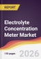 Electrolyte Concentration Meter Market Report: Trends, Forecast and Competitive Analysis to 2035 - Product Thumbnail Image