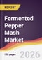Fermented Pepper Mash Market Report: Trends, Forecast and Competitive Analysis to 2035 - Product Thumbnail Image