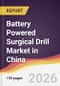 Battery Powered Surgical Drill Market in China - Product Image