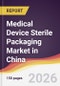 Medical Device Sterile Packaging Market in China - Product Image