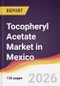 Tocopheryl Acetate Market in Mexico - Product Image