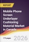 Mobile Phone Screen Underlayer Cushioning Material Market in Canada - Product Image