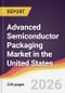Advanced Semiconductor Packaging Market in the United States - Product Image