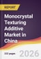 Monocrystal Texturing Additive Market in China - Product Thumbnail Image