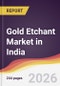 Gold Etchant Market in India - Product Thumbnail Image