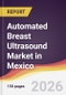Automated Breast Ultrasound Market in Mexico - Product Thumbnail Image