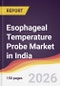 Esophageal Temperature Probe Market in India - Product Thumbnail Image
