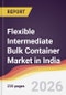 Flexible Intermediate Bulk Container Market in India - Product Thumbnail Image