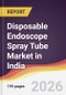 Disposable Endoscope Spray Tube Market in India - Product Thumbnail Image