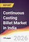 Continuous Casting Billet Market in India - Product Thumbnail Image