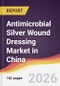 Antimicrobial Silver Wound Dressing Market in China - Product Image
