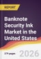 Banknote Security Ink Market in the United States - Product Thumbnail Image