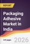 Packaging Adhesive Market in India - Product Thumbnail Image