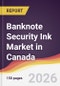 Banknote Security Ink Market in Canada - Product Image