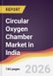 Circular Oxygen Chamber Market in India - Product Image
