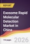 Exosome Rapid Molecular Detection Market in China - Product Image