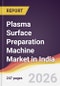 Plasma Surface Preparation Machine Market in India - Product Thumbnail Image