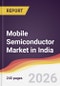 Mobile Semiconductor Market in India - Product Image