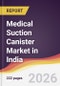 Medical Suction Canister Market in India - Product Thumbnail Image