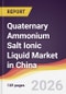 Quaternary Ammonium Salt Ionic Liquid Market in China - Product Image