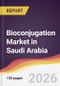 Bioconjugation Market in Saudi Arabia - Product Image