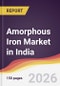 Amorphous Iron Market in India - Product Thumbnail Image