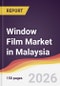 Window Film Market in Malaysia - Product Thumbnail Image