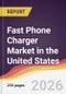 Fast Phone Charger Market in the United States - Product Image