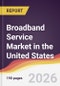 Broadband Service Market in the United States - Product Image