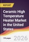 Ceramic High Temperature Heater Market in the United States - Product Image