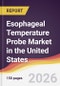 Esophageal Temperature Probe Market in the United States - Product Image