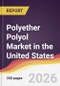 Polyether Polyol Market in the United States - Product Image