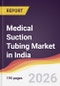 Medical Suction Tubing Market in India - Product Image