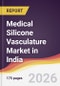Medical Silicone Vasculature Market in India - Product Image