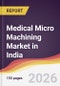 Medical Micro Machining Market in India - Product Image