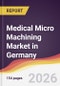 Medical Micro Machining Market in Germany - Product Image