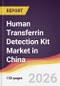 Human Transferrin Detection Kit Market in China - Product Image
