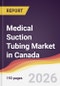 Medical Suction Tubing Market in Canada - Product Image