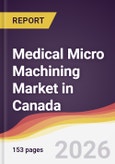 Medical Micro Machining Market in Canada- Product Image