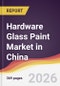 Hardware Glass Paint Market in China - Product Thumbnail Image