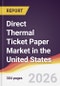 Direct Thermal Ticket Paper Market in the United States - Product Thumbnail Image