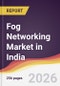 Fog Networking Market in India - Product Thumbnail Image