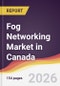 Fog Networking Market in Canada - Product Image