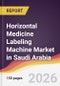 Horizontal Medicine Labeling Machine Market in Saudi Arabia - Product Image