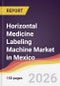 Horizontal Medicine Labeling Machine Market in Mexico - Product Image