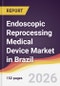 Endoscopic Reprocessing Medical Device Market in Brazil - Product Image
