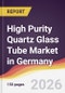 High Purity Quartz Glass Tube Market in Germany - Product Thumbnail Image