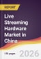 Live Streaming Hardware Market in China - Product Thumbnail Image